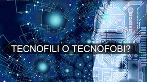 Tecnofili o tecnofobi?